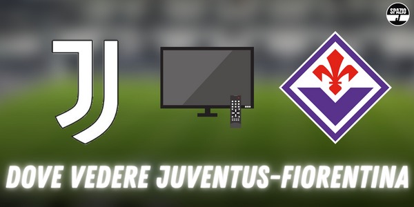 Dove Vedere Juventus Fiorentina In Tv E Streaming: Sky O Dazn?