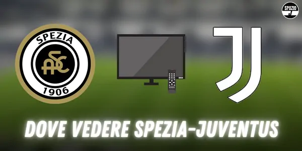 Dove vedere Spezia-Juventus in tv e streaming