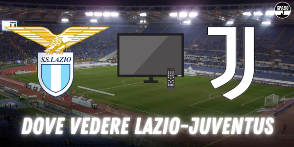 Dove vedere Lazio Juventus