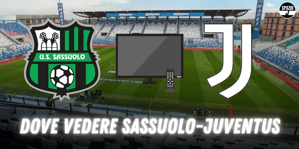 Dove vedere Sassuolo-Juventus in TV e streaming: le soluzioni