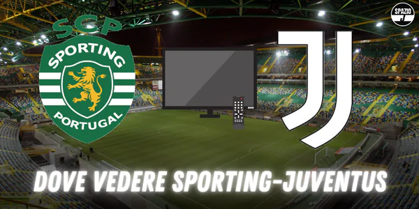 Dove vedere Sporting Juventus